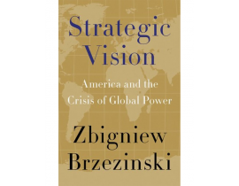 Strategic Vision: America And The Crisis Of Global Power